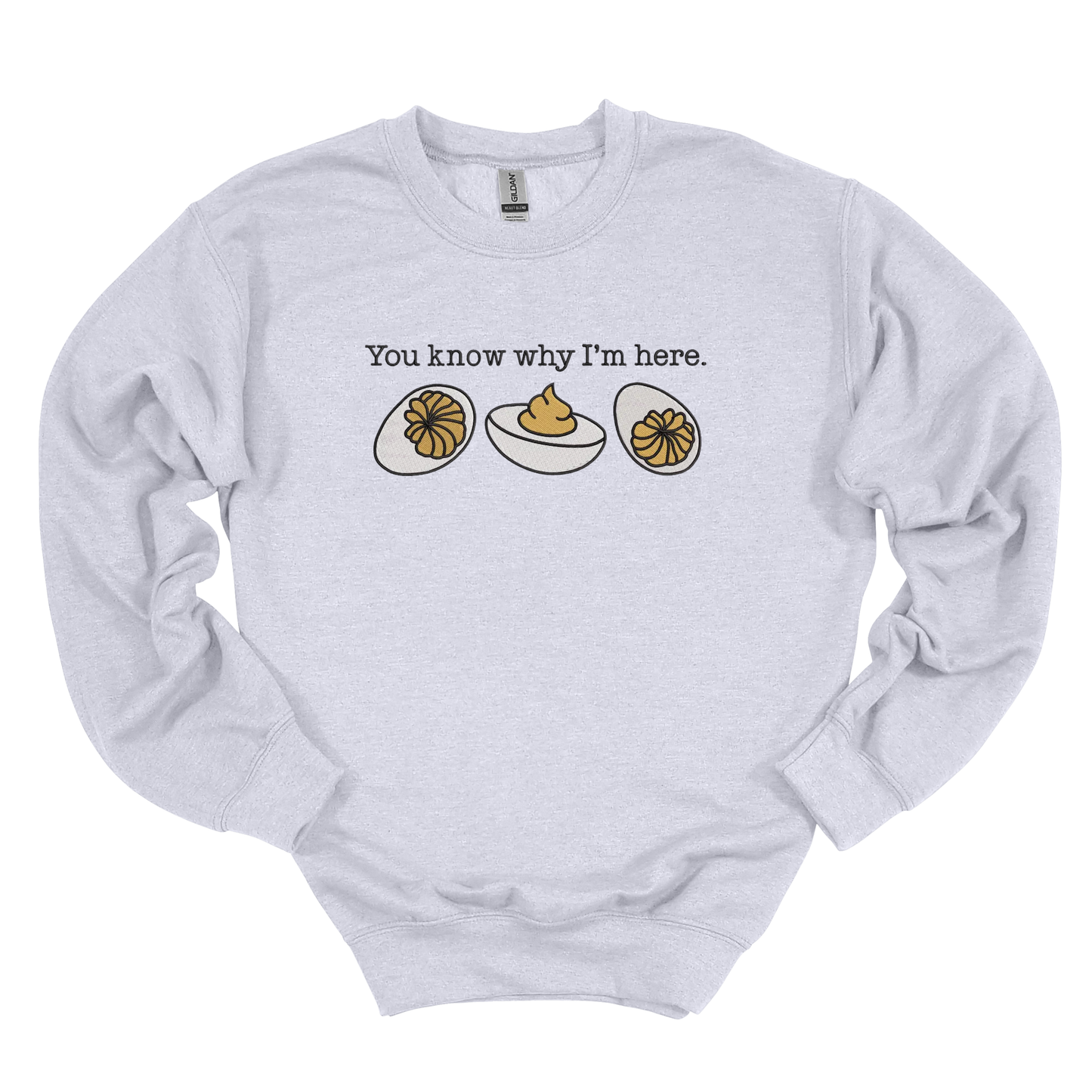 You Know Why I'm Here Embroidered Crew