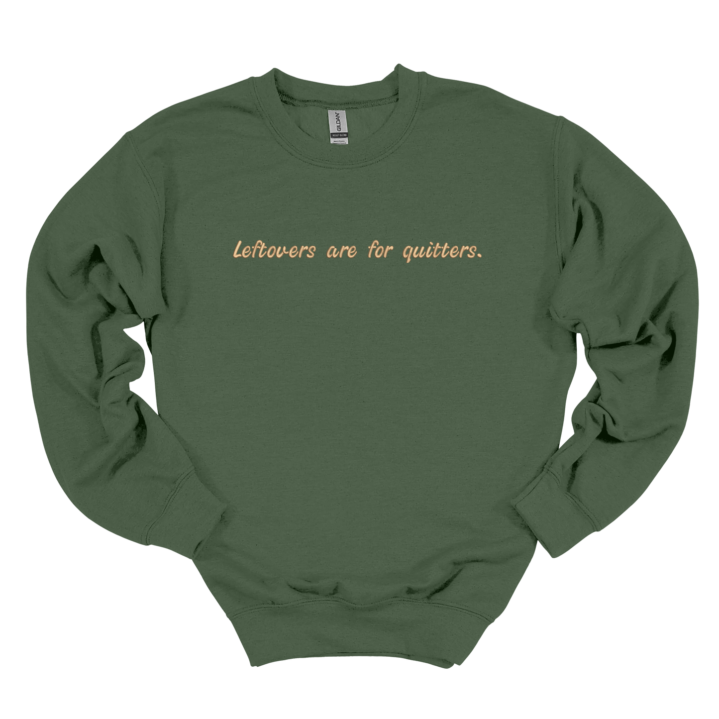 Leftovers are for Quitters Embroidered Crew