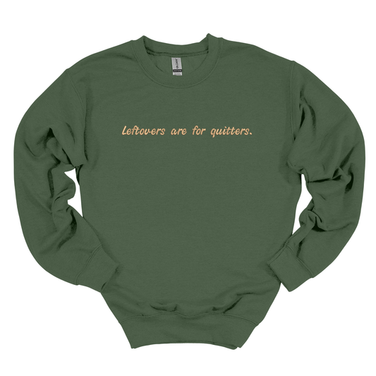 Leftovers are for Quitters Embroidered Crew