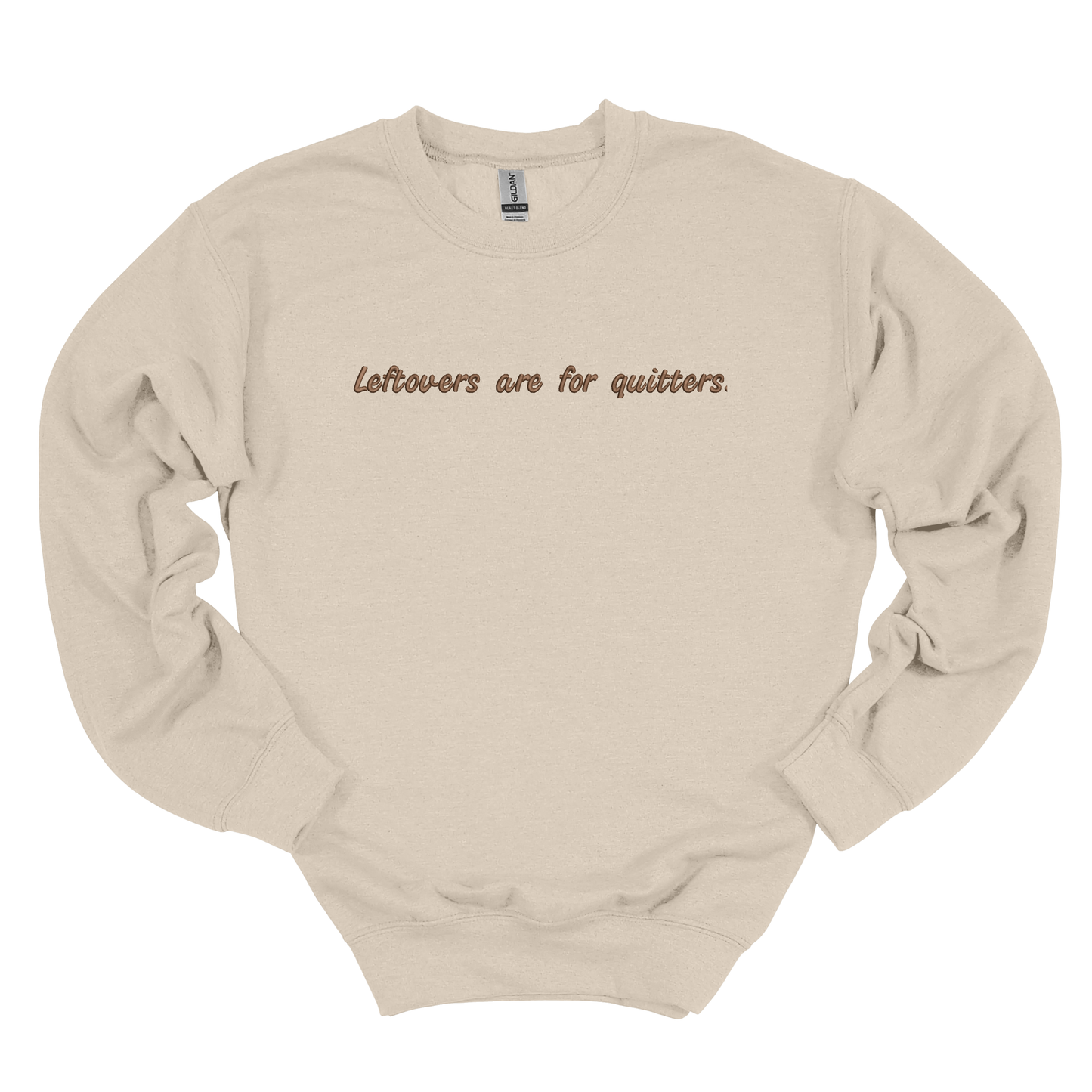 Leftovers are for Quitters Embroidered Crew